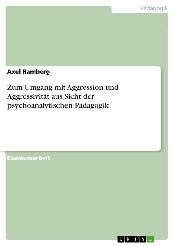 Zum Umgang mit Aggression und Aggressivität aus Sicht der psychoanalytischen Pädagogik - Axel Ramberg
