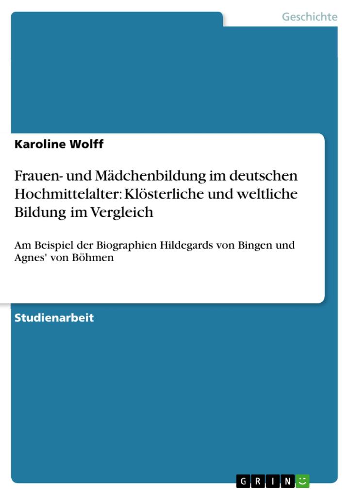 Frauen- und Mädchenbildung im deutschen Hochmittelalter: Klösterliche und weltliche Bildung im Vergleich - Karoline Wolff