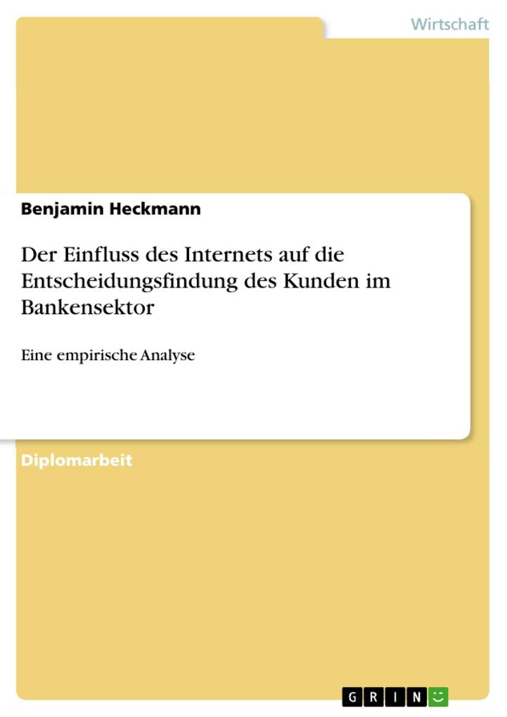 Der Einfluss des Internets auf die Entscheidungsfindung des Kunden im Bankensektor - Benjamin Heckmann