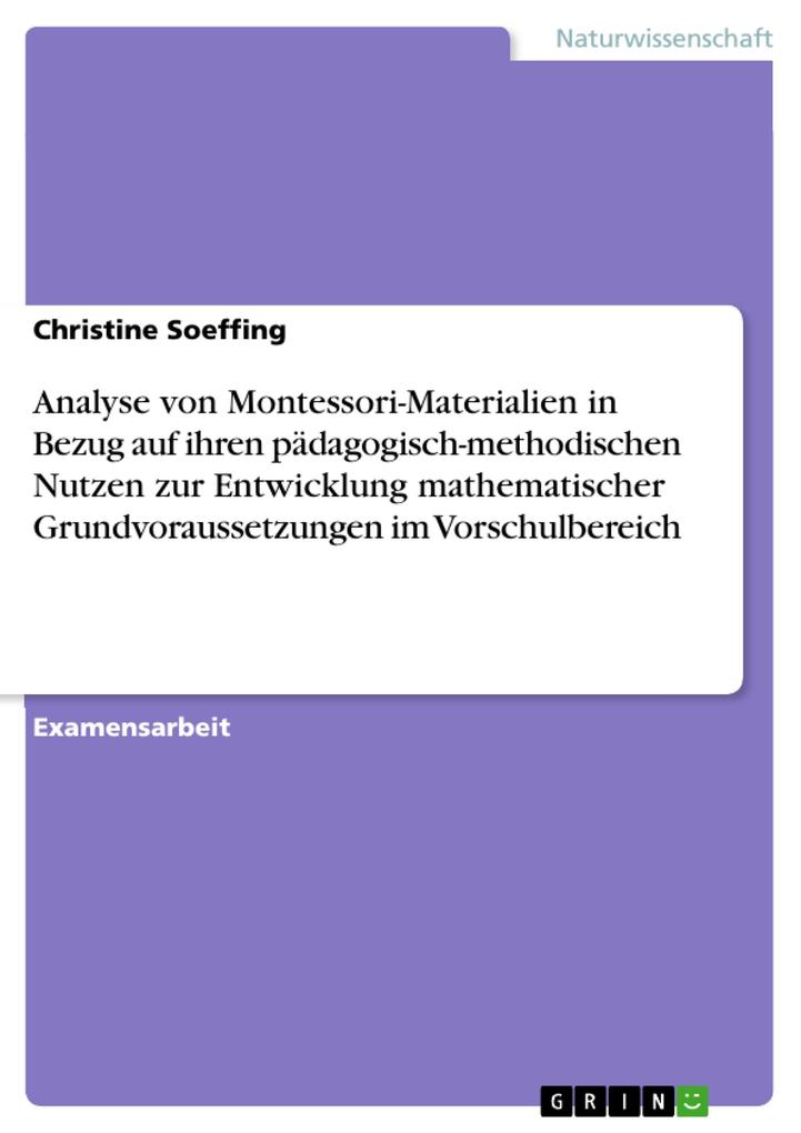 Analyse von Montessori-Materialien in Bezug auf ihren pädagogisch-methodischen Nutzen zur Entwicklung mathematischer Grundvoraussetzungen im Vorschulbereich - Christine Soeffing