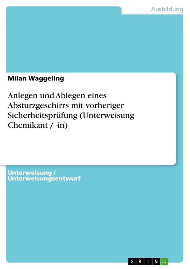 Anlegen und Ablegen eines Absturzgeschirrs mit vorheriger Sicherheitsprüfung (Unterweisung Chemikant / -in) - Milan Waggeling