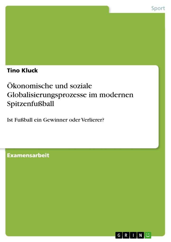 Ökonomische und soziale Globalisierungsprozesse im modernen Spitzenfußball - Tino Kluck