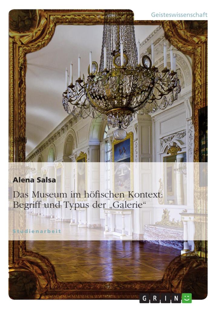 Das Museum im höfischen Kontext: Begriff und Typus der Galerie - Alena Salsa