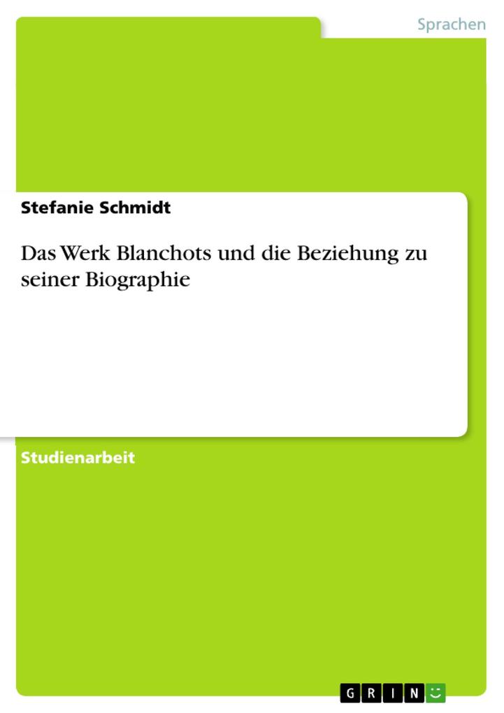 Das Werk Blanchots und die Beziehung zu seiner Biographie - Stefanie Schmidt