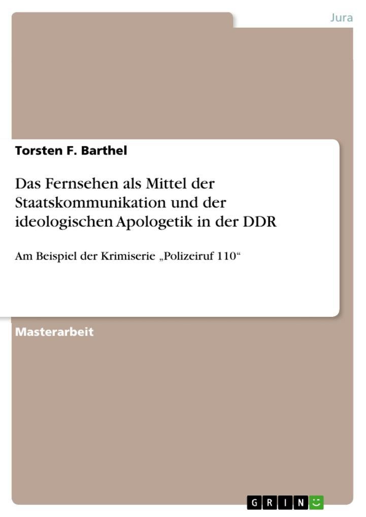 Das Fernsehen als Mittel der Staatskommunikation und der ideologischen Apologetik in der DDR - Torsten F. Barthel