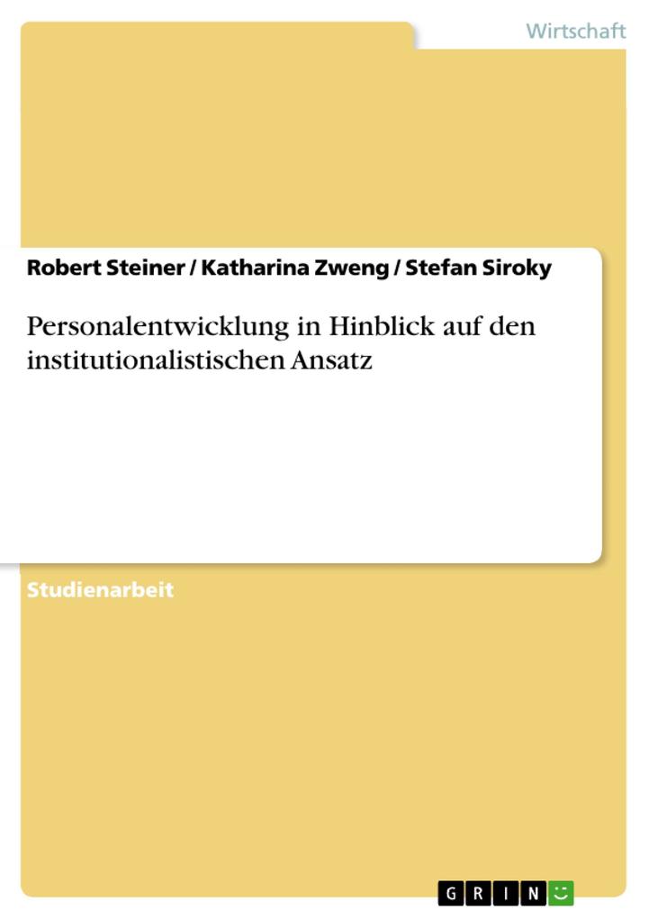 Personalentwicklung in Hinblick auf den institutionalistischen Ansatz - Robert Steiner/ Katharina Zweng/ Stefan Siroky