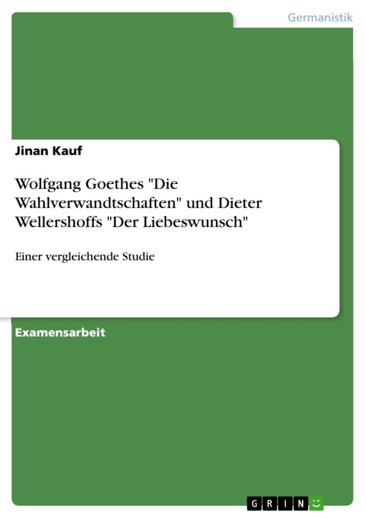 Wolfgang Goethes Die Wahlverwandtschaften und Dieter Wellershoffs Der Liebeswunsch - Jinan Kauf