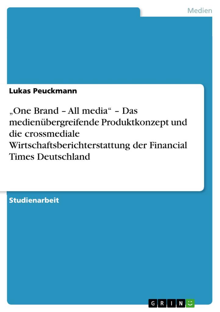 One Brand - All media - Das medienübergreifende Produktkonzept und die crossmediale Wirtschaftsberichterstattung der Financial Times Deutschland - Lukas Peuckmann
