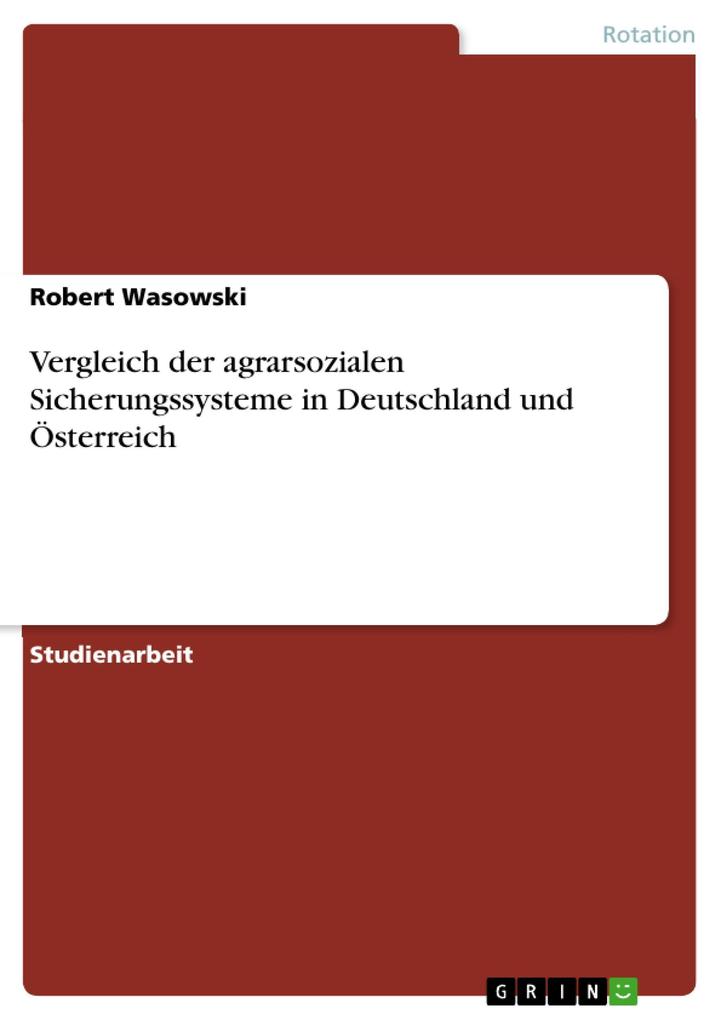 Vergleich der agrarsozialen Sicherungssysteme in Deutschland und Österreich - Robert Wasowski