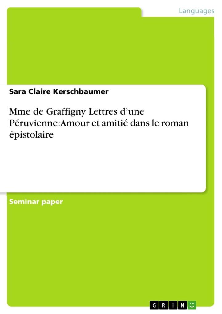 Mme de Graffigny Lettres d'une Péruvienne: Amour et amitié dans le roman épistolaire - Sara Claire Kerschbaumer
