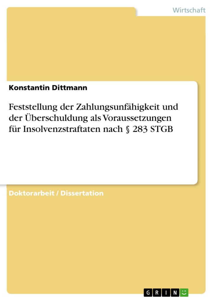 Feststellung der Zahlungsunfähigkeit und der Überschuldung als Voraussetzungen für Insolvenzstraftaten nach § 283 STGB - Konstantin Dittmann