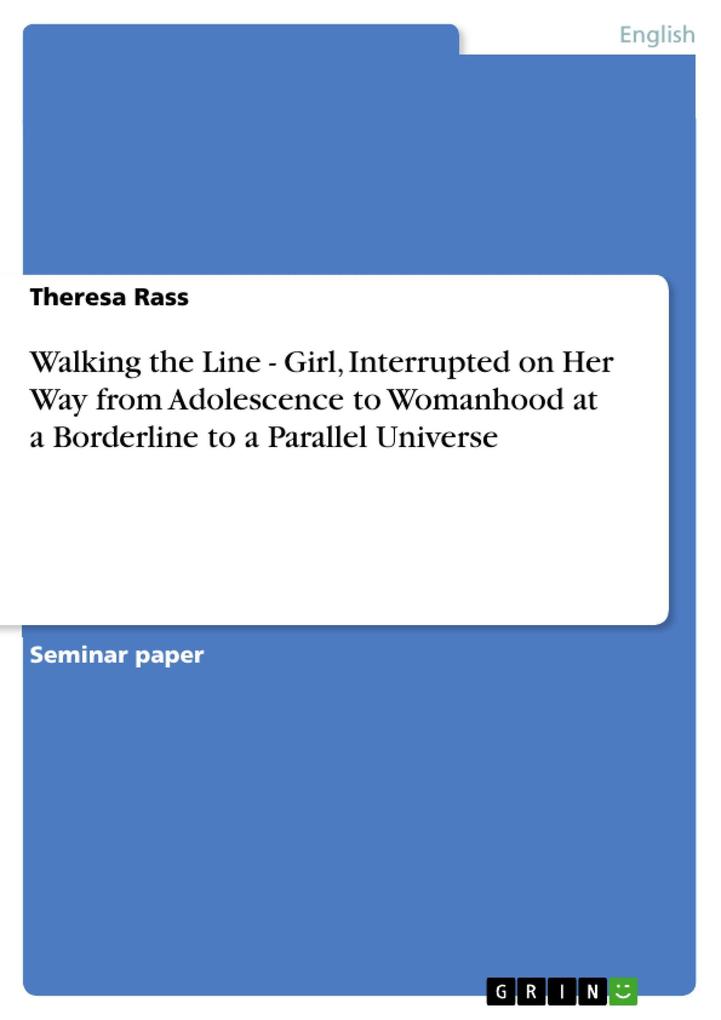 Walking the Line - Girl Interrupted on Her Way from Adolescence to Womanhood at a Borderline to a Parallel Universe - Theresa Rass