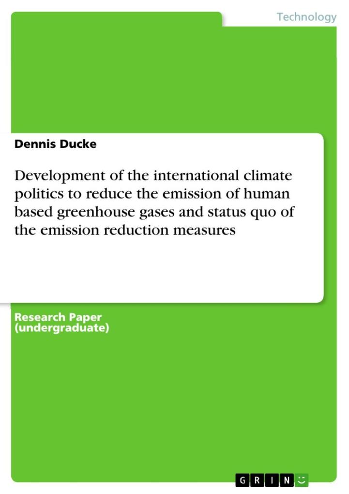 Development of the international climate politics to reduce the emission of human based greenhouse gases and status quo of the emission reduction measures