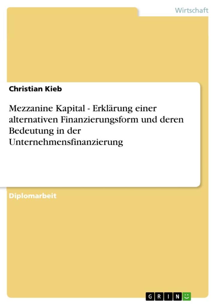 Mezzanine Kapital - Erklärung einer alternativen Finanzierungsform und deren Bedeutung in der Unternehmensfinanzierung - Christian Kieb