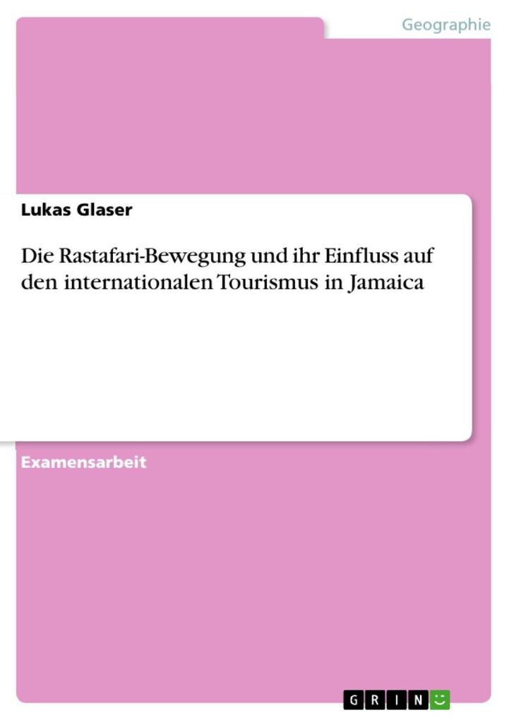 Die Rastafari-Bewegung und ihr Einfluss auf den internationalen Tourismus in Jamaica - Lukas Glaser