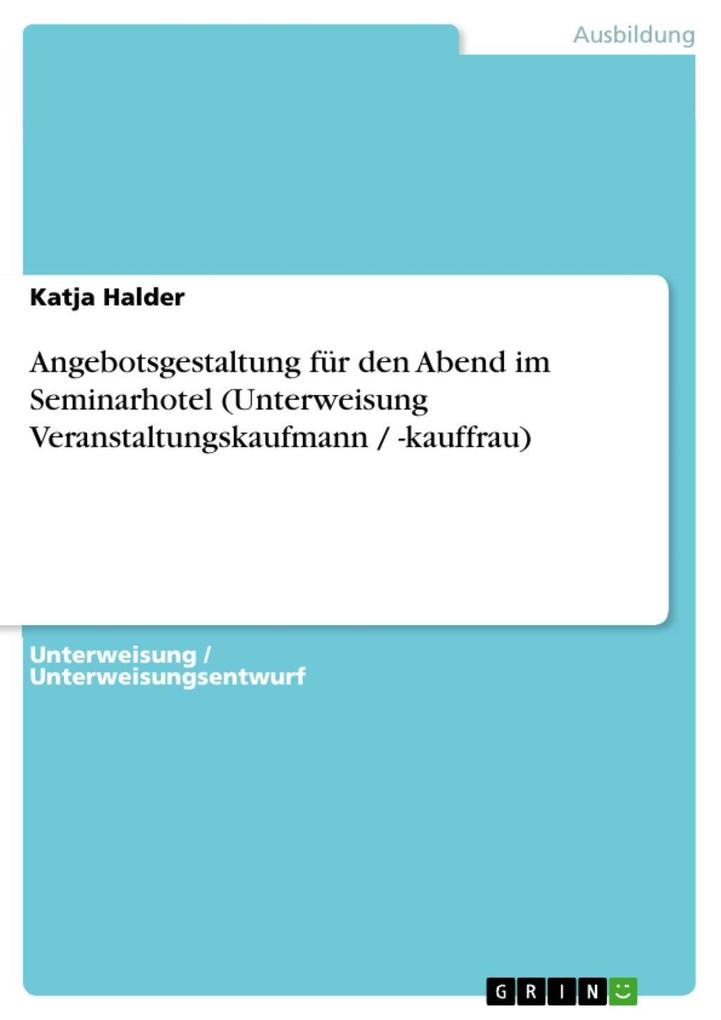 Angebotsgestaltung für den Abend im Seminarhotel (Unterweisung Veranstaltungskaufmann / -kauffrau) - Katja Halder
