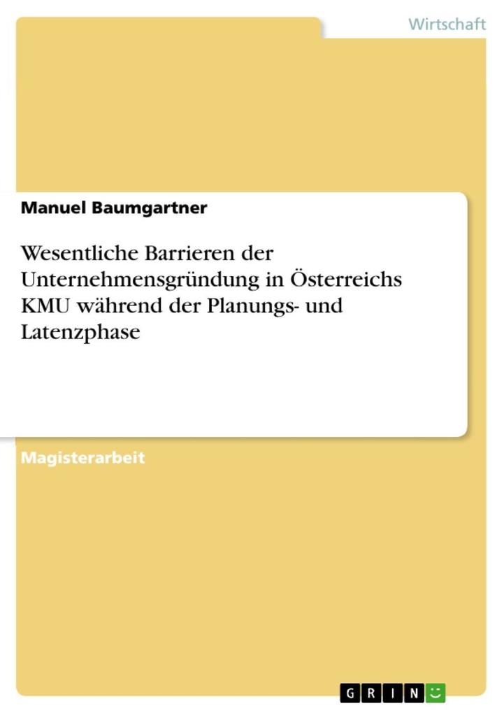 Wesentliche Barrieren der Unternehmensgründung in Österreichs KMU während der Planungs- und Latenzphase - Manuel Baumgartner