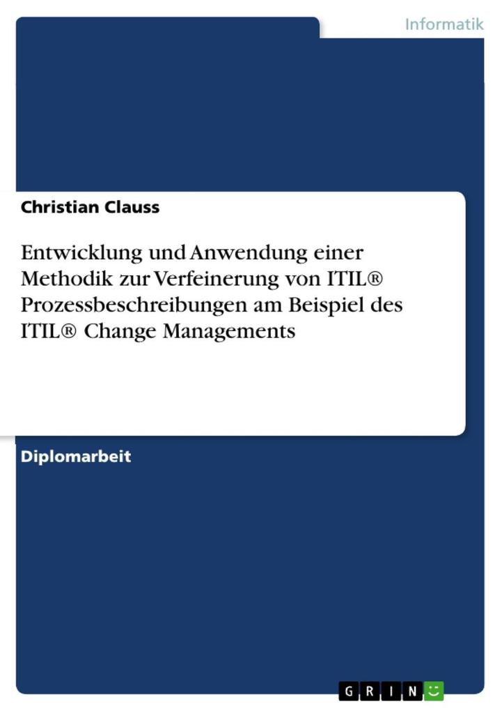 Entwicklung und Anwendung einer Methodik zur Verfeinerung von ITIL® Prozessbeschreibungen am Beispiel des ITIL® Change Managements - Christian Clauss