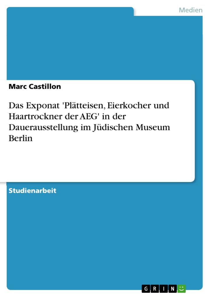 Das Exponat 'Plätteisen Eierkocher und Haartrockner der AEG' in der Dauerausstellung im Jüdischen Museum Berlin - Marc Castillon