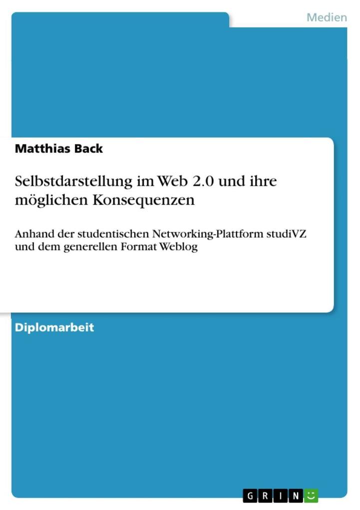 Selbstdarstellung im Web 2.0 und ihre möglichen Konsequenzen - Matthias Back