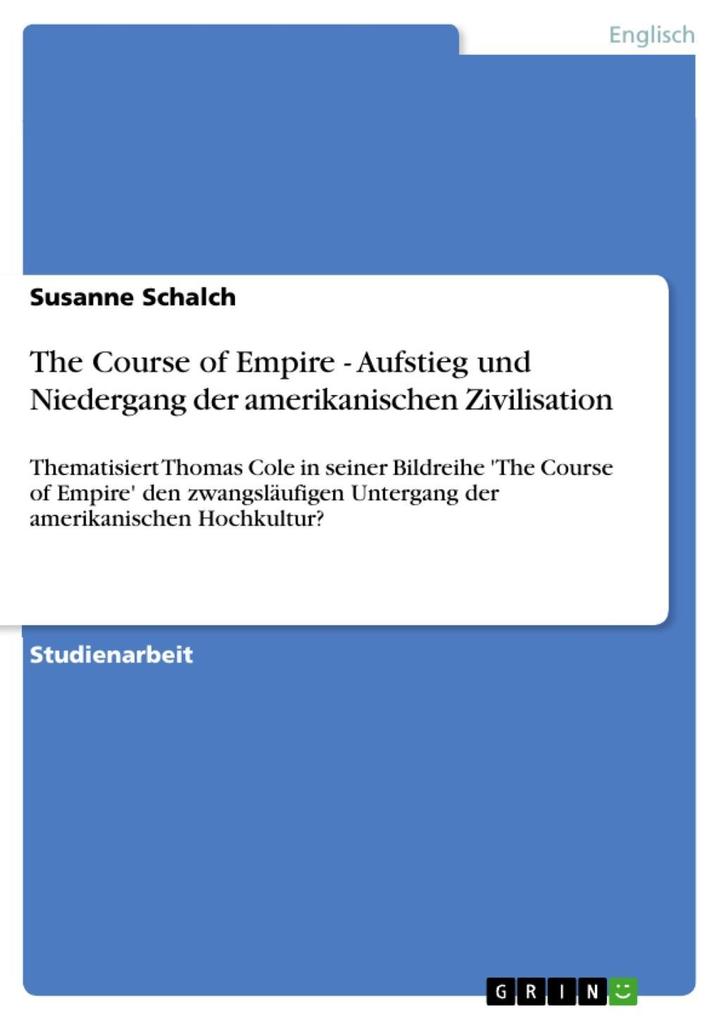 The Course of Empire - Aufstieg und Niedergang der amerikanischen Zivilisation - Susanne Schalch