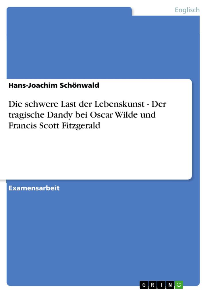 Die schwere Last der Lebenskunst - Der tragische Dandy bei Oscar Wilde und Francis Scott Fitzgerald - Hans-Joachim Schönwald