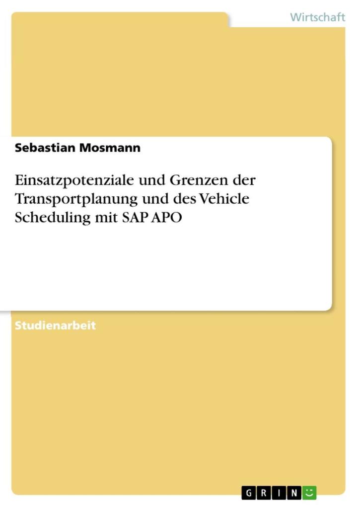 Einsatzpotenziale und Grenzen der Transportplanung und des Vehicle Scheduling mit SAP APO - Sebastian Mosmann