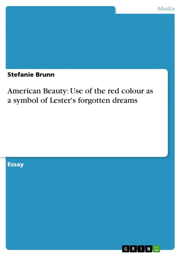 American Beauty: Use of the red colour as a symbol of Lester's forgotten dreams - Stefanie Brunn