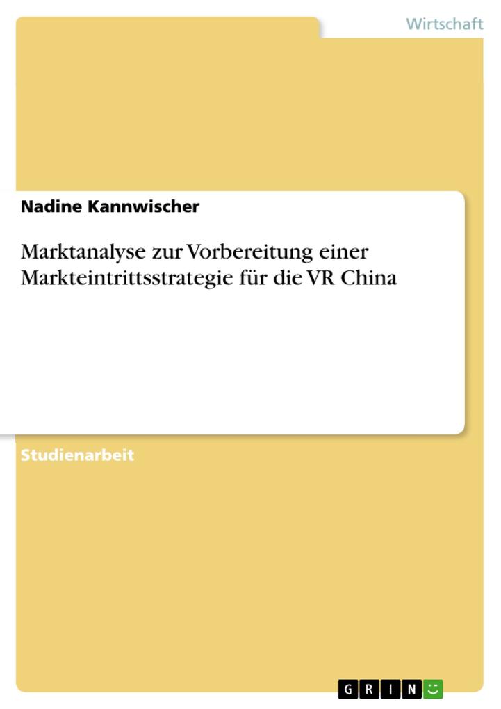 Marktanalyse zur Vorbereitung einer Markteintrittsstrategie für die VR China - Nadine Kannwischer