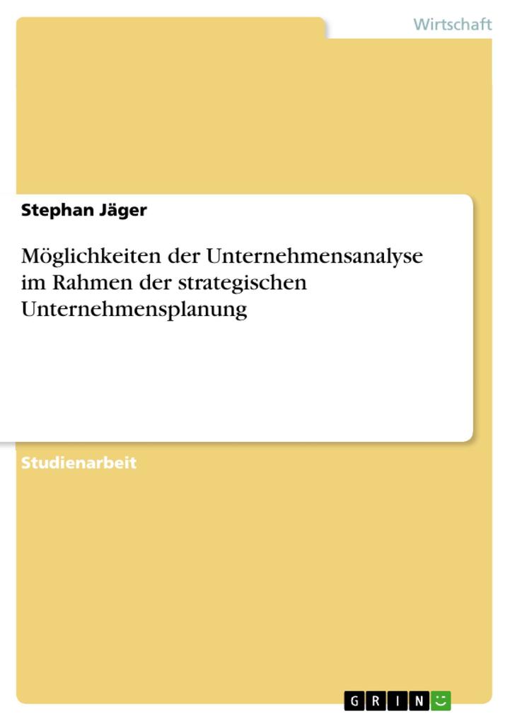Möglichkeiten der Unternehmensanalyse im Rahmen der strategischen Unternehmensplanung - Stephan Jäger