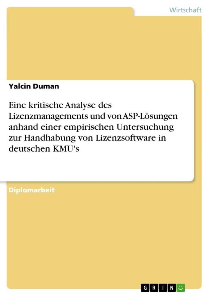 Eine kritische Analyse des Lizenzmanagements und von ASP-Lösungen anhand einer empirischen Untersuchung zur Handhabung von Lizenzsoftware in deutschen KMU's - Yalcin Duman