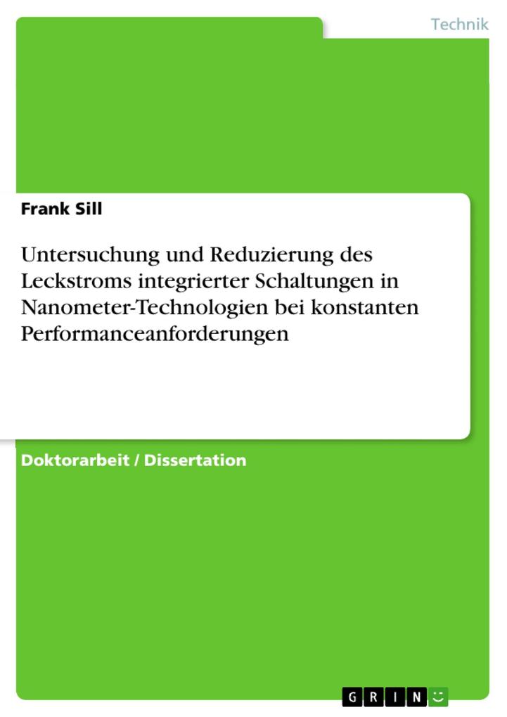 Untersuchung und Reduzierung des Leckstroms integrierter Schaltungen in Nanometer-Technologien bei konstanten Performanceanforderungen - Frank Sill