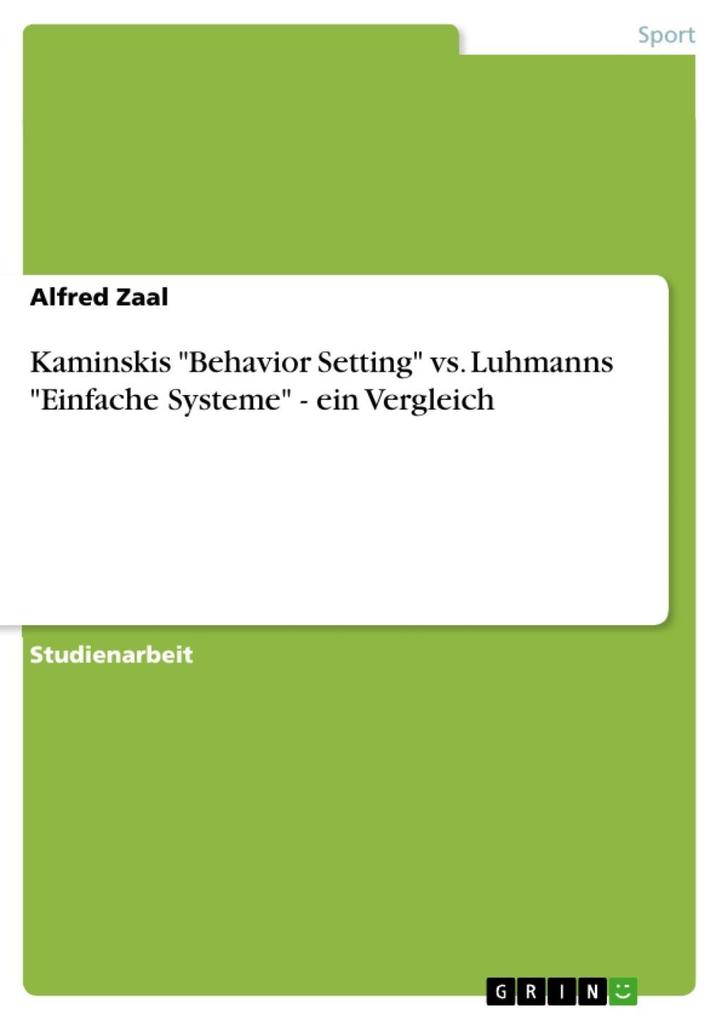 Kaminskis Behavior Setting vs. Luhmanns Einfache Systeme - ein Vergleich - Alfred Zaal