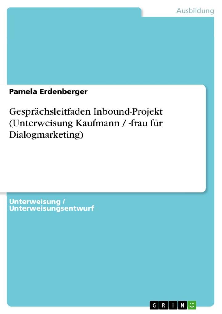 Gesprächsleitfaden Inbound-Projekt (Unterweisung Kaufmann / -frau für Dialogmarketing) - Pamela Erdenberger