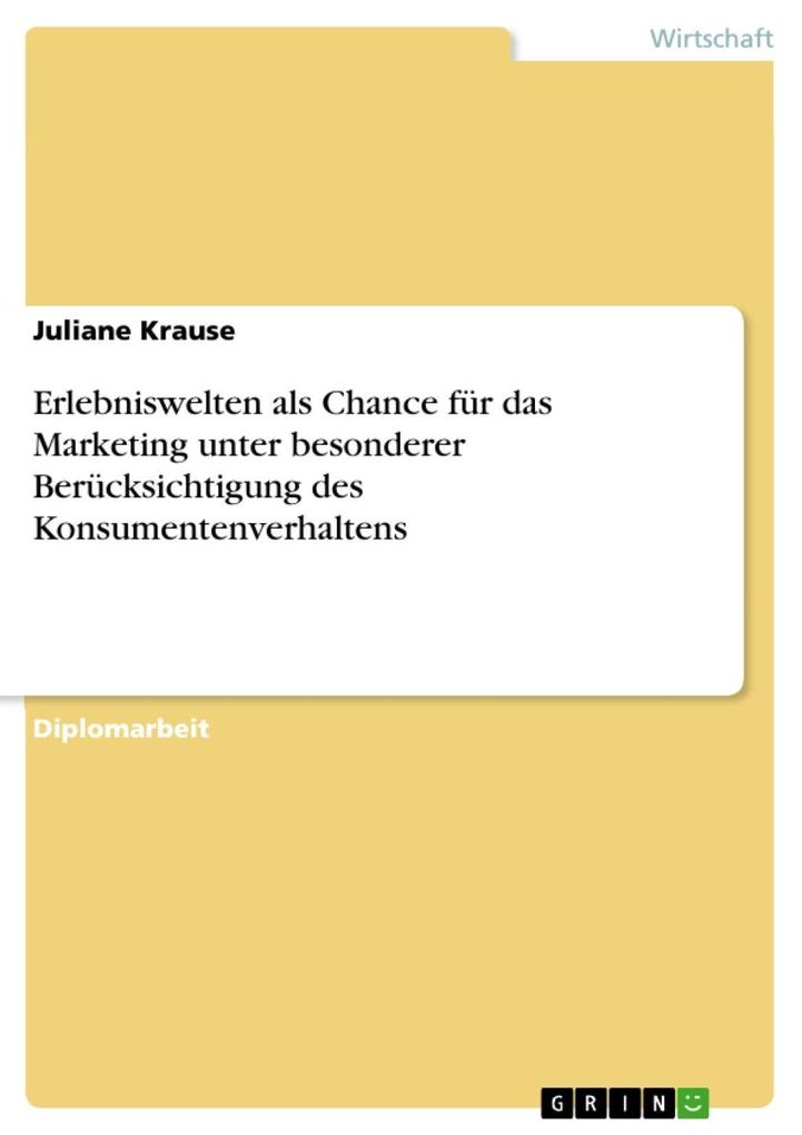 Erlebniswelten als Chance für das Marketing unter besonderer Berücksichtigung des Konsumentenverhaltens - Juliane Krause