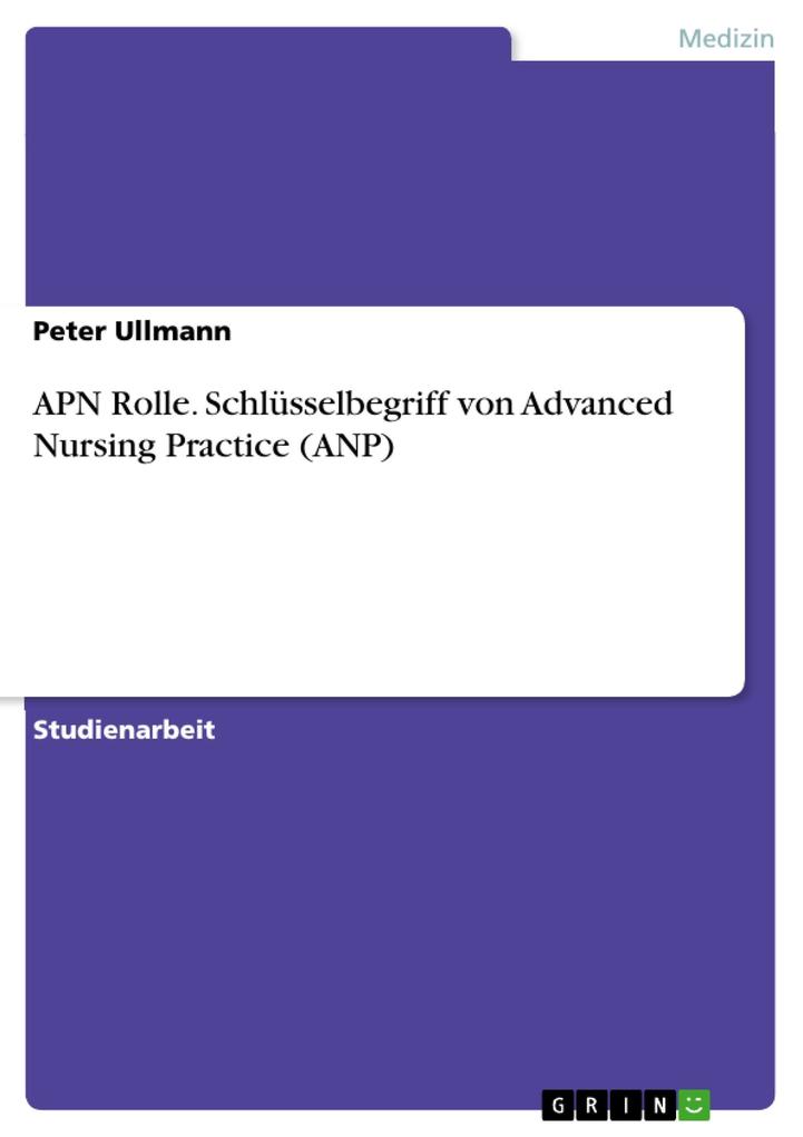 APN Rolle. Schlüsselbegriff von Advanced Nursing Practice (ANP) - Peter Ullmann
