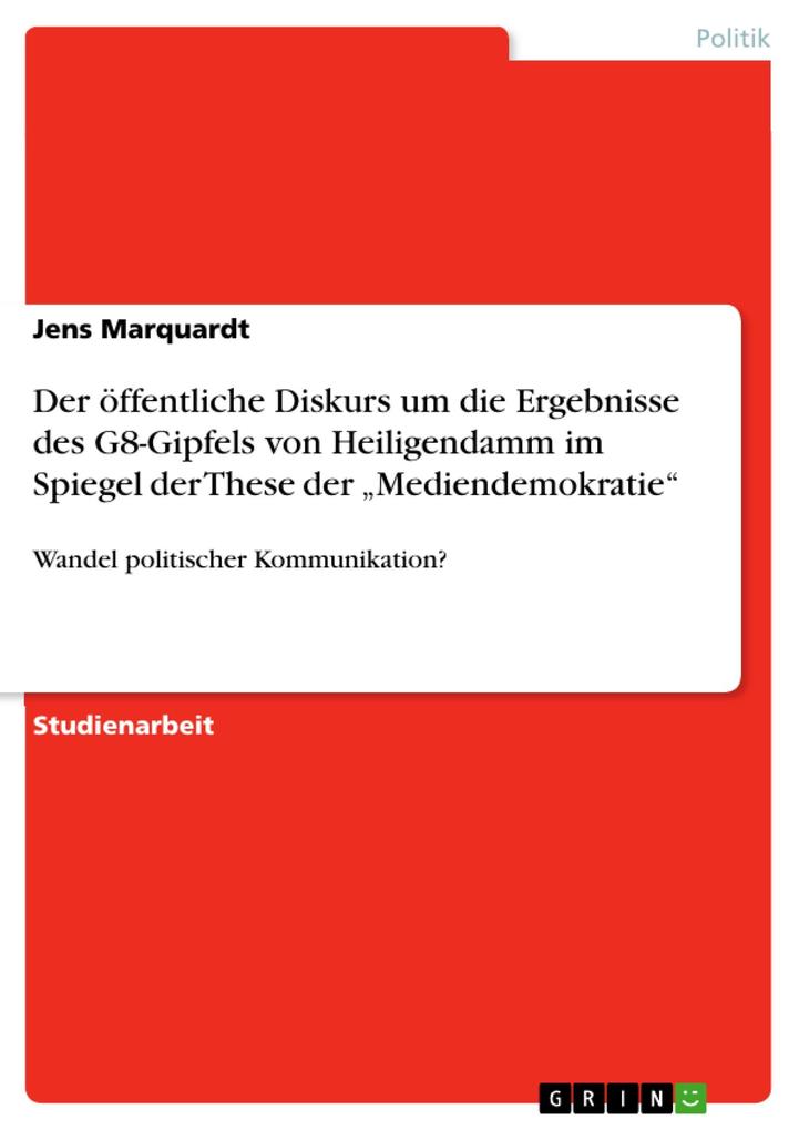 Der öffentliche Diskurs um die Ergebnisse des G8-Gipfels von Heiligendamm im Spiegel der These der Mediendemokratie - Jens Marquardt