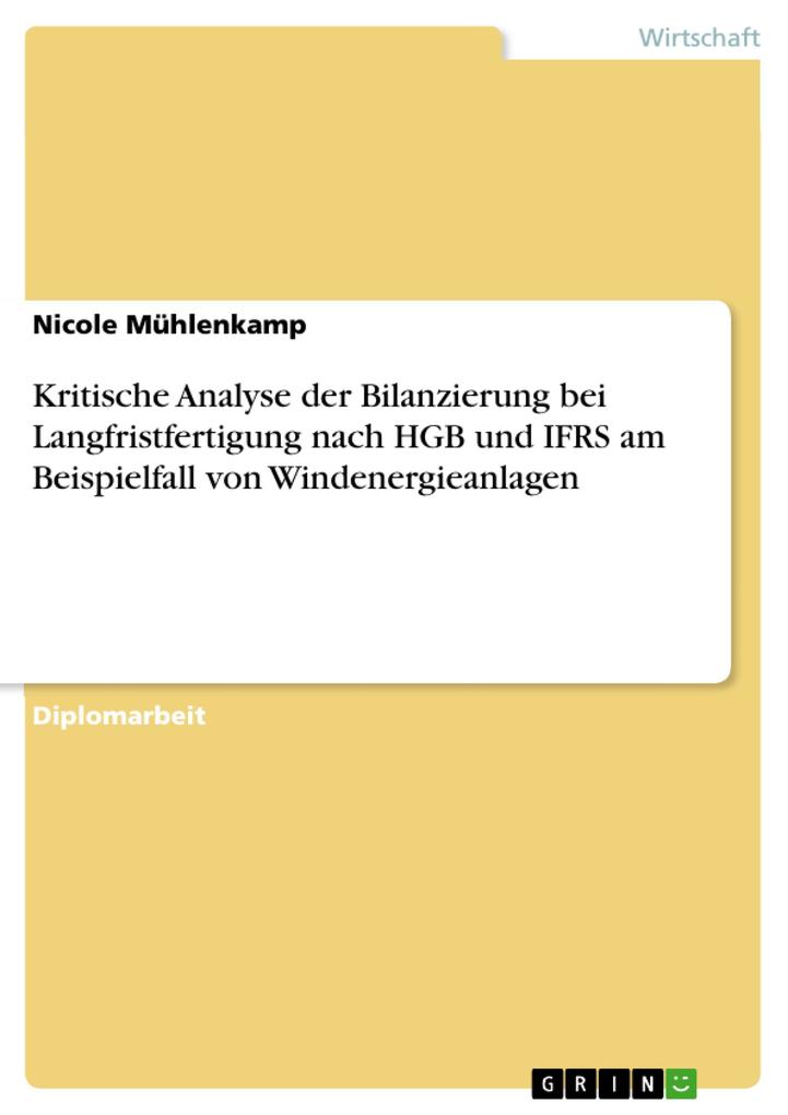 Kritische Analyse der Bilanzierung bei Langfristfertigung nach HGB und IFRS am Beispielfall von Windenergieanlagen als eBook von Nicole Mühlenkamp - GRIN Verlag