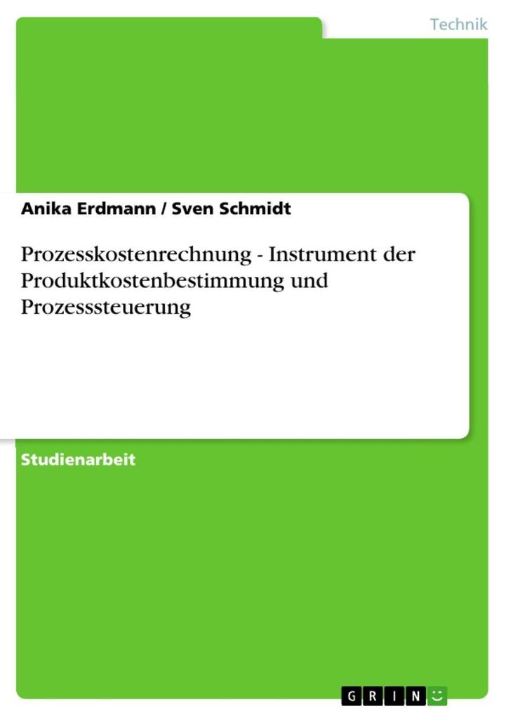 Prozesskostenrechnung - Instrument der Produktkostenbestimmung und Prozesssteuerung - Anika Erdmann/ Sven Schmidt