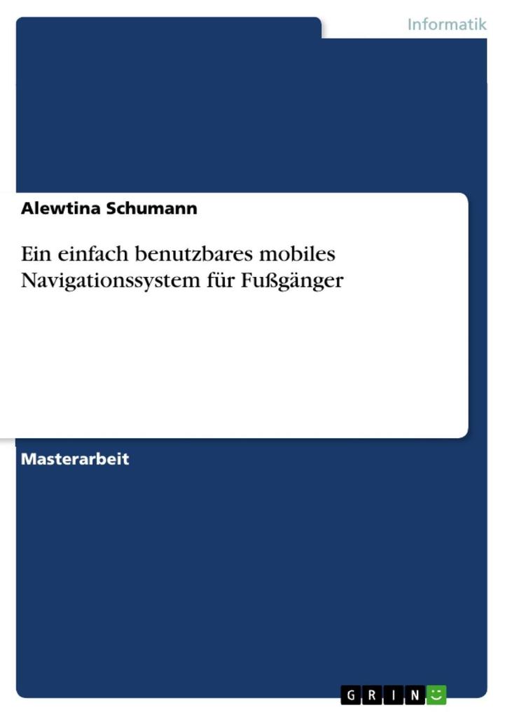 Ein einfach benutzbares mobiles Navigationssystem für Fußgänger - Alewtina Schumann