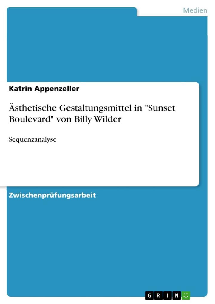 Ästhetische Gestaltungsmittel in Sunset Boulevard von Billy Wilder - Katrin Appenzeller
