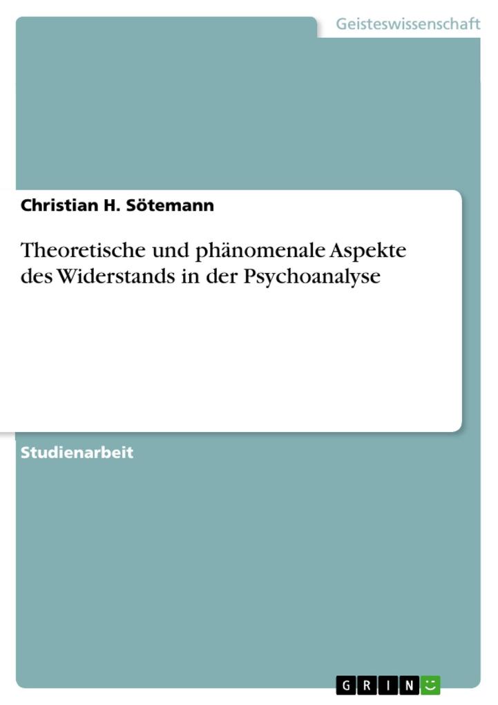 Theoretische und phänomenale Aspekte des Widerstands in der Psychoanalyse - Christian H. Sötemann