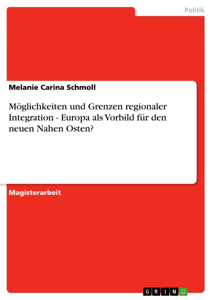 Möglichkeiten und Grenzen regionaler Integration - Europa als Vorbild für den neuen Nahen Osten? - Melanie Carina Schmoll