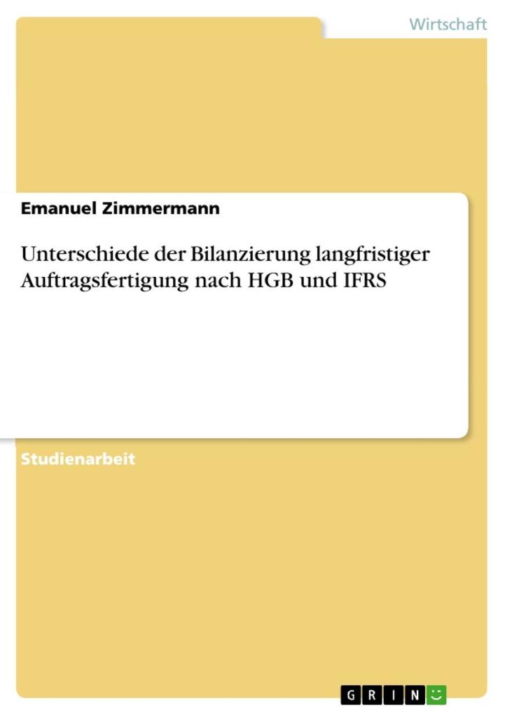 Unterschiede der Bilanzierung langfristiger Auftragsfertigung nach HGB und IFRS - Emanuel Zimmermann