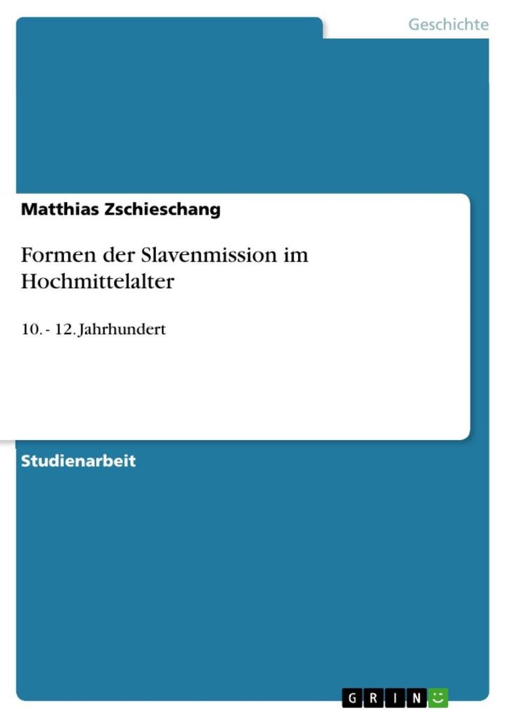 Formen der Slavenmission im Hochmittelalter - Matthias Zschieschang