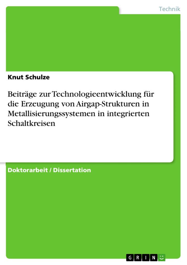 Beiträge zur Technologieentwicklung für die Erzeugung von Airgap-Strukturen in Metallisierungssystemen in integrierten Schaltkreisen - Knut Schulze