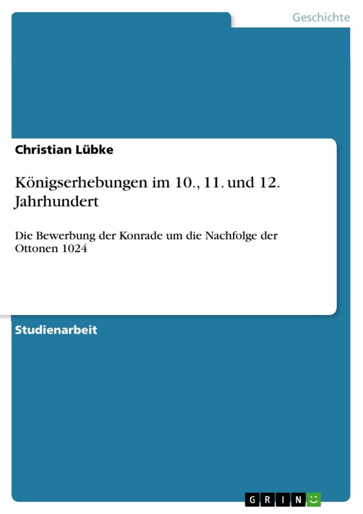 Königserhebungen im 10. 11. und 12. Jahrhundert - Christian Lübke