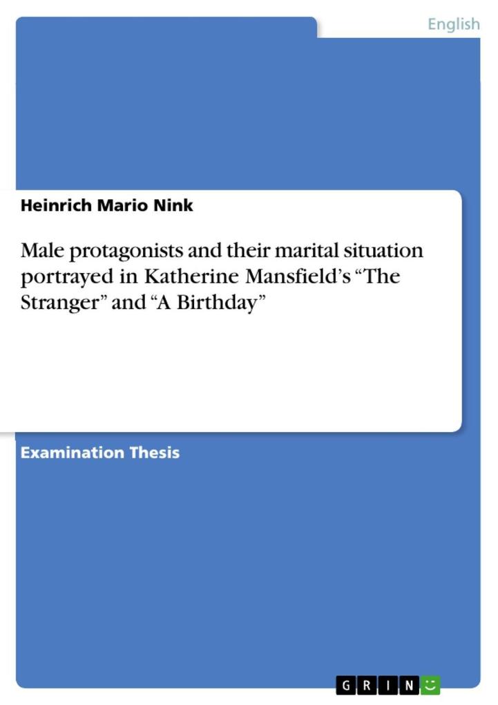 Male protagonists and their marital situation portrayed in Katherine Mansfield's The Stranger and A Birthday - Heinrich Mario Nink