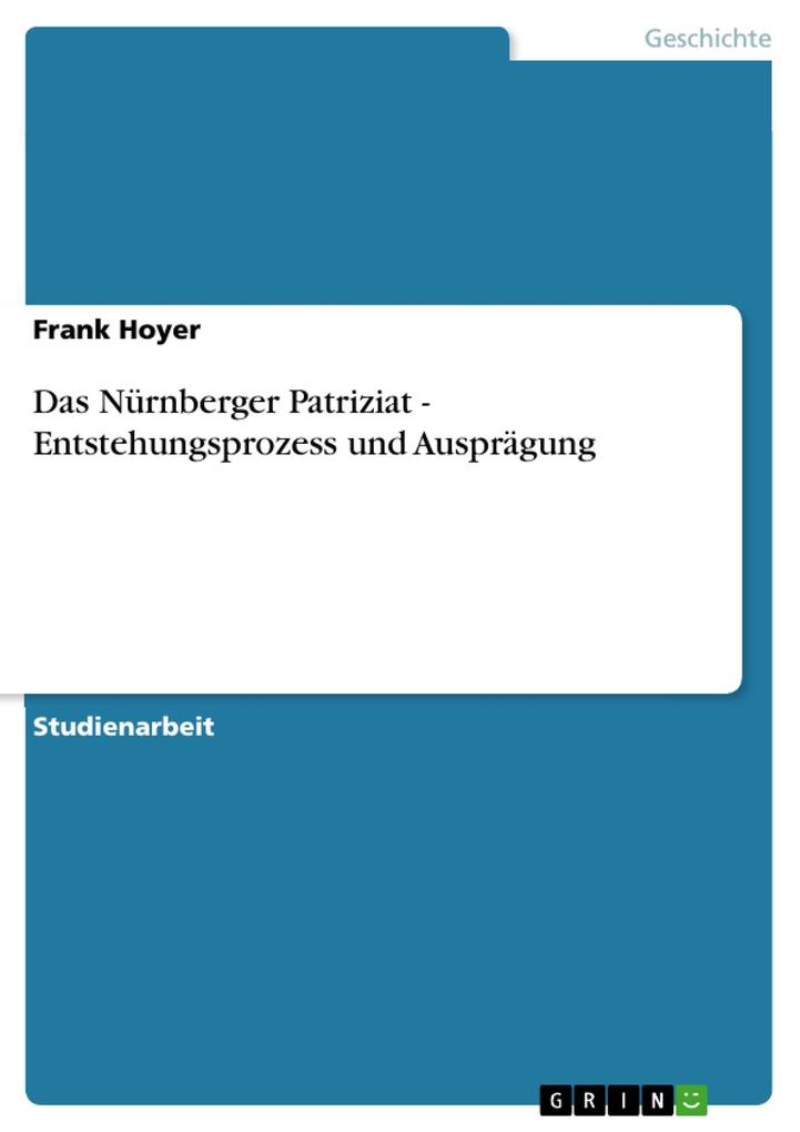 Das Nürnberger Patriziat - Entstehungsprozess und Ausprägung - Frank Hoyer