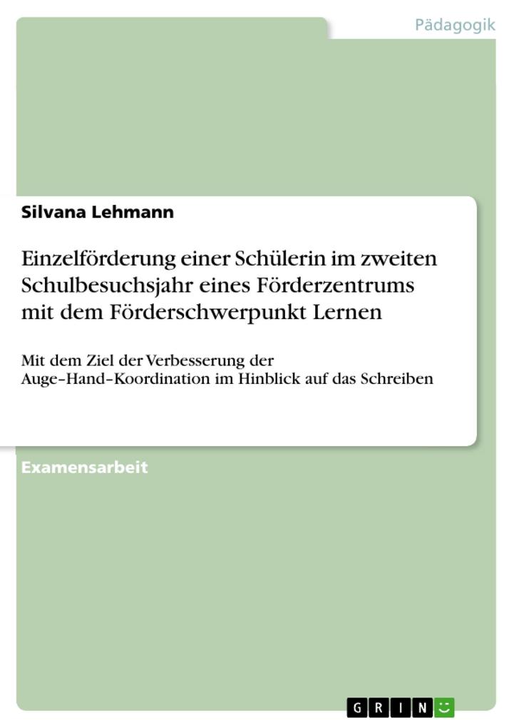 Einzelförderung einer Schülerin im zweiten Schulbesuchsjahr eines Förderzentrums mit dem Förderschwerpunkt Lernen als eBook von Silvana Lehmann - GRIN Verlag